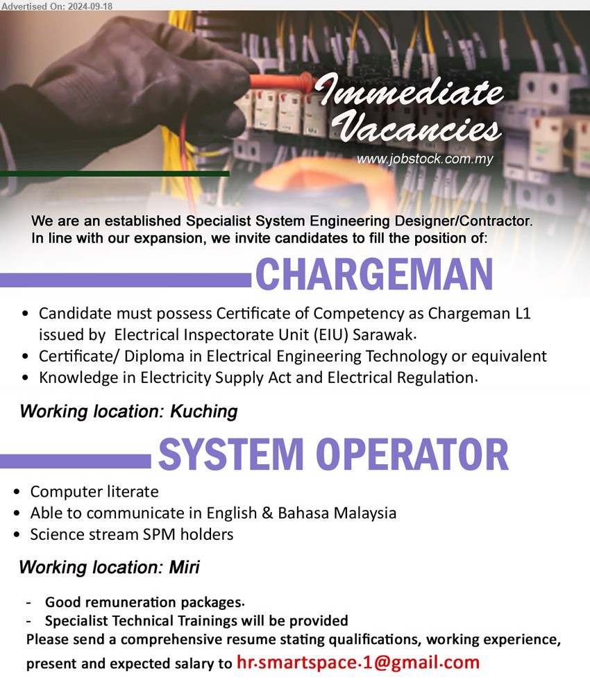 ADVERTISER - 1. CHARGEMAN (Kuching), Certificate of Competency as Chargeman L1 issued by  Electrical Inspectorate Unit (EIU) Sarawak, Certificate/ Diploma in Electrical Engineering Technology or equivalent,...
2. SYSTEM OPERATOR (Miri), Science stream SPM holders, Computer literate,...
Email resume to...