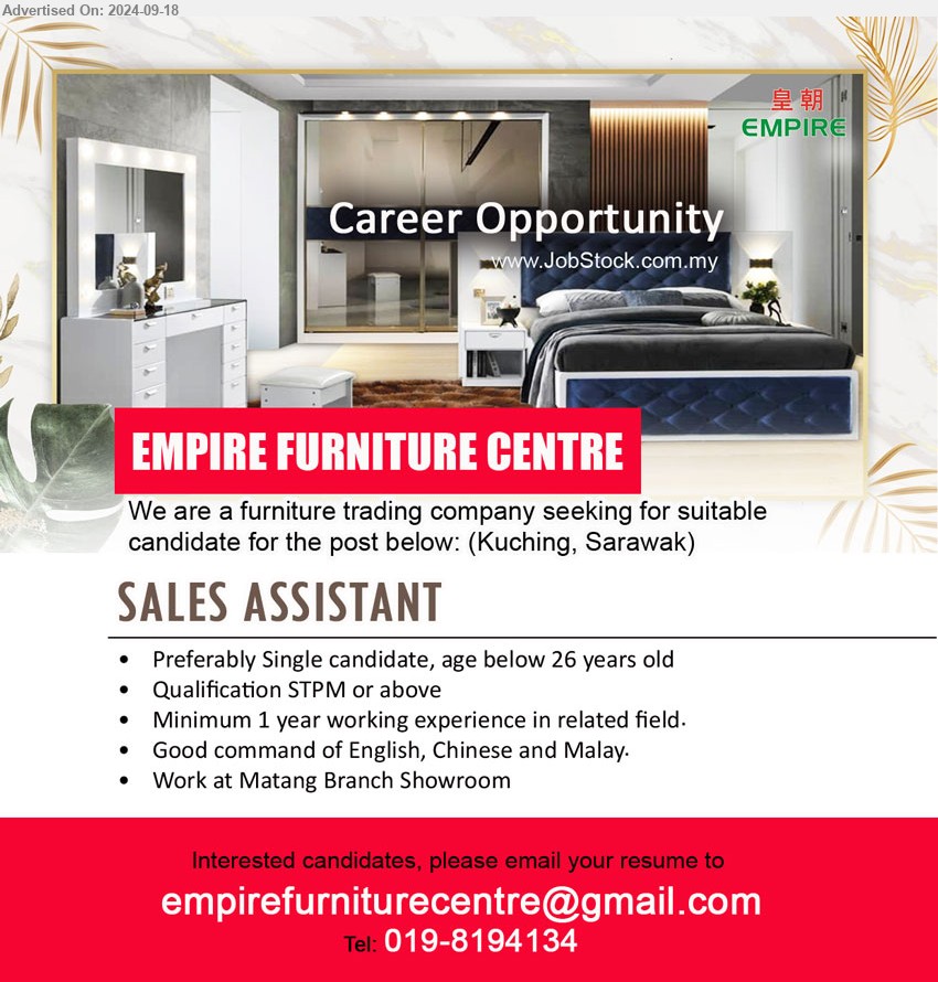 EMPIRE FURNITURE CENTRE - SALES ASSISTANT (Kuching), Qualification STPM or above, Minimum 1 year working experience in related field,...
Call 019-8194134 or Email resume to...