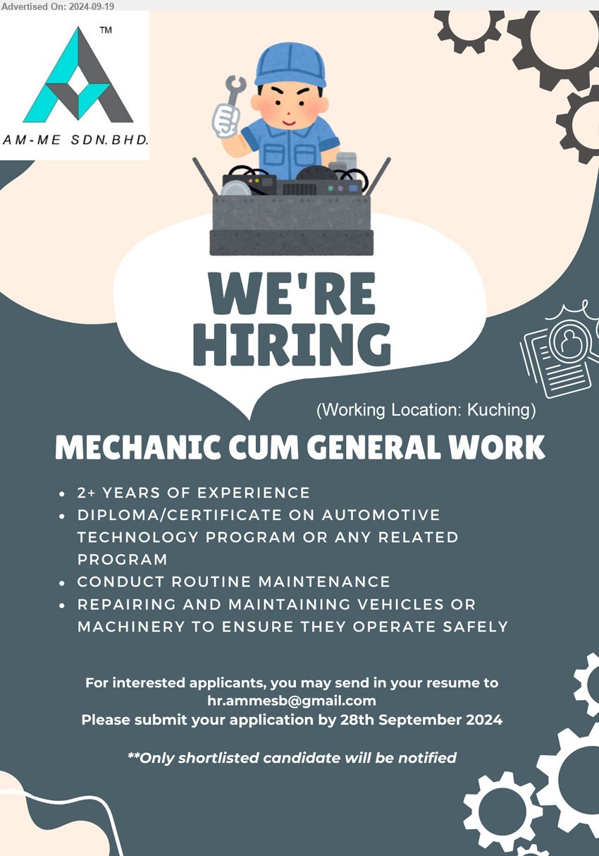 SYARIKAT AM-ME SDN BHD - MECHANIC CUM GENERAL WORK (Kuching), 2 yrs. exp., Diploma or Cert. in Automotive technology program, repairing and maintaining vehicles or machinery,...
Email resume to ...