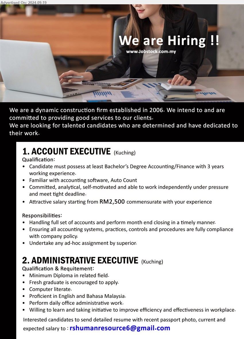 ADVERTISER (Construction Firm) - 1. ACCOUNT EXECUTIVE (Kuching), Bachelor’s Degree Accounting/Finance with 3 yrs. exp., Attractive salary starting from RM2,500 commensurate with your experience., Familiar with accounting software, Auto Count,...
2. ADMINISTRATIVE EXECUTIVE (Kuching), Diploma, Fresh graduate is encouraged to apply, Computer literate,...
Email resume to ...