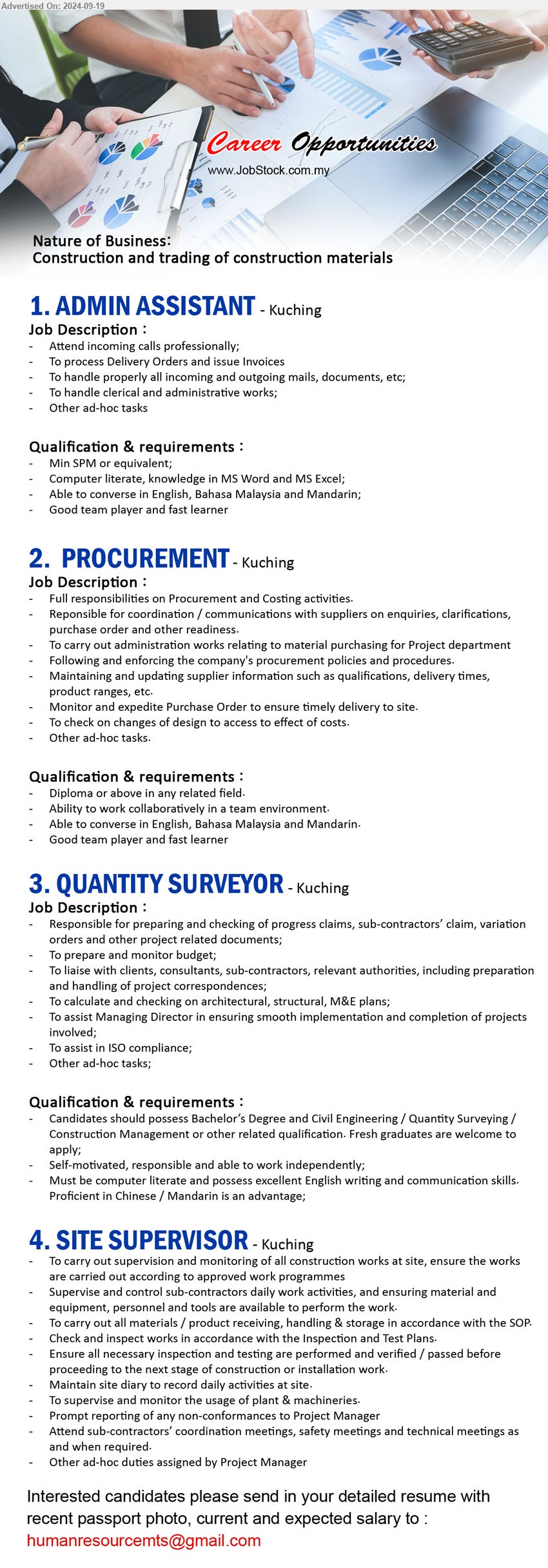 ADVERTISER (Construction And Trading Of Construction Materials) - 1. ADMIN ASSISTANT (Kuching), Min SPM or equivalent; Computer literate, knowledge in MS Word and MS Excel;,...
2. PROCUREMENT (Kuching), Diploma or above in any related field,	Ability to work collaboratively in a team environment.,...
3. QUANTITY SURVEYOR (Kuching), Bachelor’s Degree and Civil Engineering / Quantity Surveying /Construction Management,...
4. SITE SUPERVISOR (Kuching), To carry out supervision and monitoring of all construction works at site, ensure the works 
are carried out according to approved work programmes,...
Email resume to ....