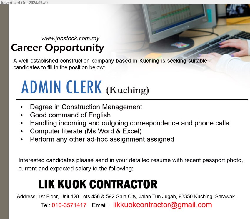 LIK KUOK CONTRACTOR  - ADMIN CLERK (Kuching), Degree in Construction Management, Computer literate (Ms Word & Excel),...
Contact: 010-3571417 / Email resume to ...