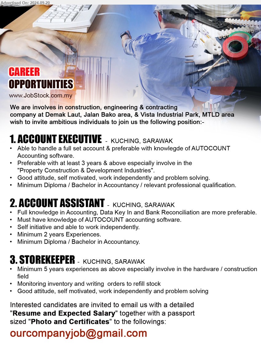 ADVERTISER - 1. ACCOUNT EXECUTIVE   (Kuching), Diploma / Bachelor in Accountancy, 3 yrs. exp.,...
2. ACCOUNT ASSISTANT (Kuching),  Diploma / Bachelor in Accountancy., Full knowledge in Accounting, Data Key In and Bank Reconciliation are more preferable.,...
3. STOREKEEPER   (Kuching), 5 years experiences as above especially involve in the hardware / construction field,...
Email resume to ...