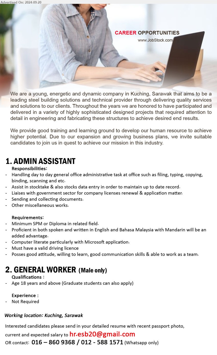 ADVERTISER - 1. ADMIN ASSISTANT (Kuching), SPM or Diploma, Computer literate particularly with Microsoft application,...
2. GENERAL WORKER   (Kuching), Male only, Age 18 years and above (Graduate students can also apply),...
Whatsapp only 016-8609368 / 012-5881571 /Email resume to ...