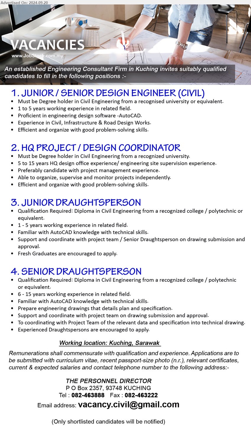 ADVERTISER (Engineering Consultant Firm) - 1. JUNIOR / SENIOR DESIGN ENGINEER (CIVIL) (Kuching), Degree holder in Civil Engineering from a recognised university, 1-5 yrs. exp.,...
2. HQ PROJECT / DESIGN COORDINATOR  (Kuching), Degree holder in Civil Engineering from a recognized university, 5-15 yrs. exp.,...
3. JUNIOR DRAUGHTSPERSON (Kuching),  Diploma in Civil Engineering from a recognized college / polytechnic, 1-5 yrs. exp.,...
4. SENIOR DRAUGHTSPERSON (Kuching), Diploma in Civil Engineering from a recognized college / polytechnic, 6-15 yrs. exp.,...
Call 082-463888 / Email resume to ...