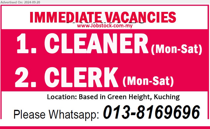 ADVERTISER - 1. CLEANER (Kuching).
2. CLERK (Kuching).
Location: Based in Green Height, Kuching
Please Whatsapp 013-8169696