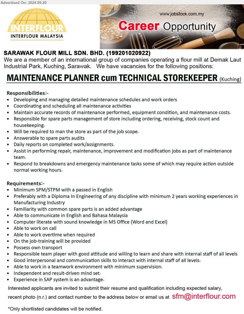 SARAWAK FLOUR MILL SDN BHD - MAINTENANCE PLANNER cum TECHNICAL STOREKEEPER (Kuching), SPM/STPM with a passed in English, Preferably with a Diploma In Engineering of any discipline with minimum 2 years working experiences in Manufacturing Industry, Assist in performing repair, maintenance, improvement and modification jobs as part of maintenance,...
Email resume to ...