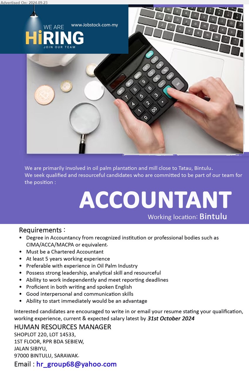 ADVERTISER (Oil Palm Plantation & Mill) - ACCOUNTANT (Bintulu), Degree in Accountancy from recognized institution or professional bodies such as CIMA/ACCA/MACPA, Must be a Chartered Accountant, 5 yrs. exp.,...
Email resume to ...