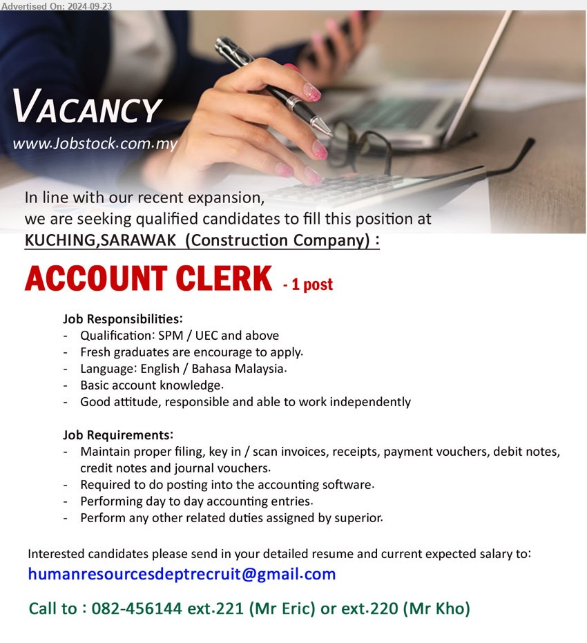 ADVERTISER (Construction Company) - ACCOUNT CLERK (Kuching), SPM / UEC and above, Fresh graduates are encourage to apply, Maintain proper filing, key in / scan invoices, receipts, payment vouchers, debit notes, credit notes and journal vouchers.,...
Call to : 082-456144 ext.221 (Mr Eric) or ext.220 (Mr Kho) / Email resume to ...