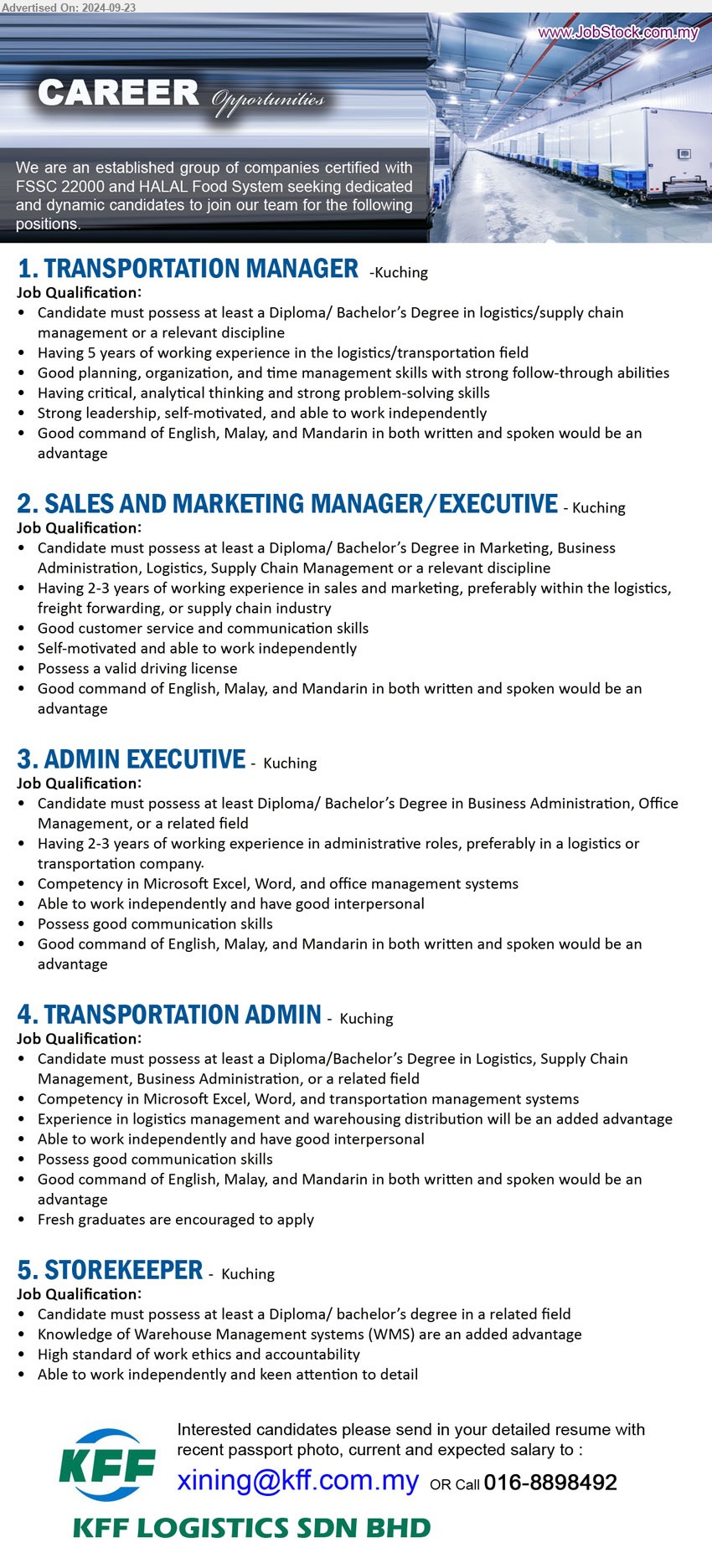 KFF LOGISTICS SDN BHD - 1. TRANSPORTATION MANAGER (Kuching),  Diploma/ Bachelor’s Degree in Logistics / Supply Chain Management,...
2. SALES AND MARKETING MANAGER/EXECUTIVE (Kuching), Diploma/ Bachelor’s Degree in Marketing, Business Administration, Logistics, Supply Chain Management,...
3. ADMIN EXECUTIVE (Kuching), Diploma/ Bachelor’s Degree in Business Administration, Office Management,...
4. TRANSPORTATION ADMIN (Kuching), Diploma/Bachelor’s Degree in Logistics, Supply Chain Management, Business Administration,...
5. STOREKEEPER (Kuching), Diploma/ Bachelor’s Degree, Knowledge of Warehouse Management systems (WMS) are an added advantage,...
Call 016-8898492  / Email resume to ...