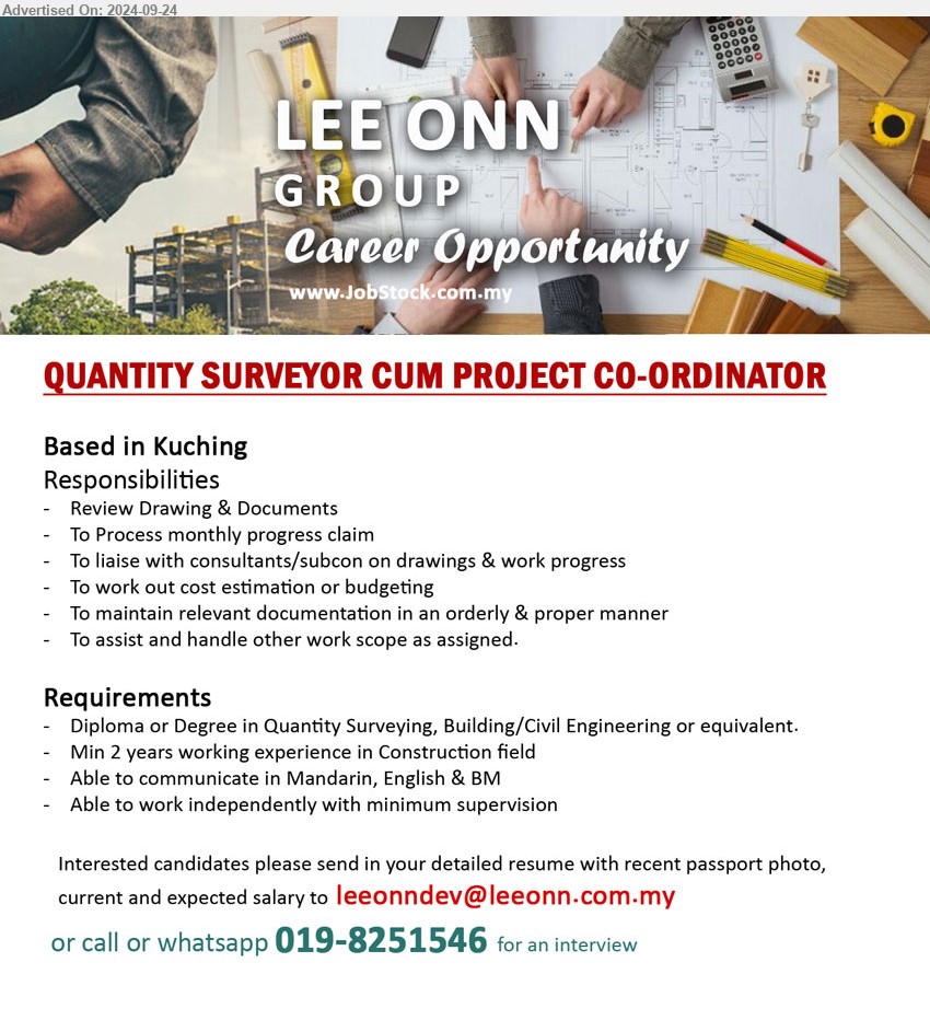 LEE ONN GROUP - QUANTITY SURVEYOR CUM PROJECT CO-ORDINATOR (Kuching), Diploma or Degree in Quantity Surveying, Building/Civil Engineering, Min 2 years working experience in Construction field,...
Call or whatsapp 019-8251546 / Email resume to ...