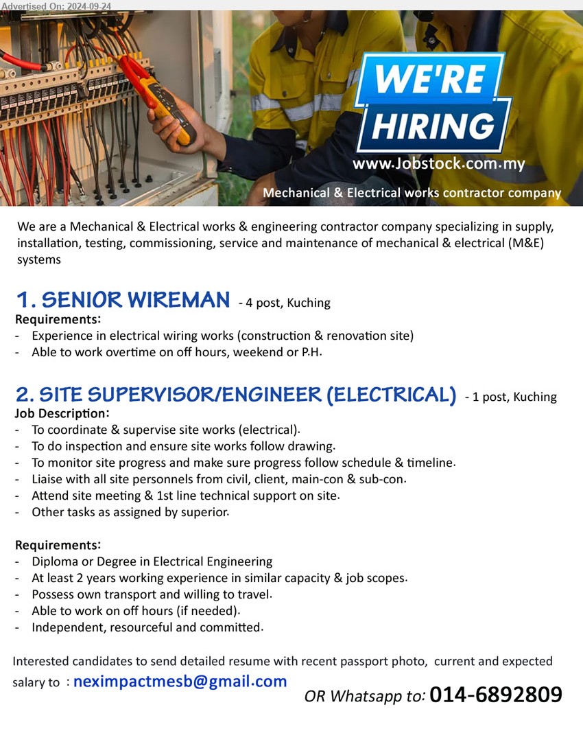 ADVERTISER (Mechanical & Electrical works contractor company) - 1. SENIOR WIREMAN (Kuching), 4 posts, Experience in electrical wiring works (construction & renovation site),...
2. SITE SUPERVISOR/ENGINEER (ELECTRICAL) (Kuching), 1 post, Diploma or Degree in Electrical Engineering, 2 yrs. exp.,...
Whatsapp to: 014-6892809  / Email resume to ...