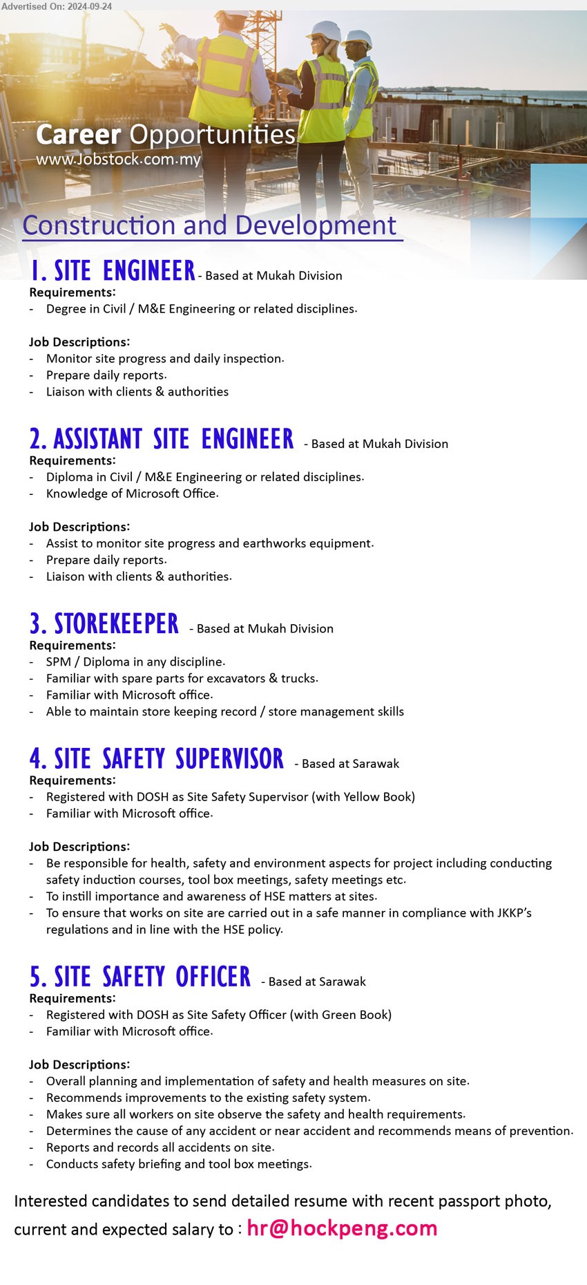 ADVERTISER (Construction and Development) - 1. SITE ENGINEER (Mukah), Degree in Civil / M&E Engineering or related disciplines.,...
2. ASSISTANT SITE ENGINEER (Mukah), Diploma in Civil / M&E Engineering or related disciplines, Knowledge of Microsoft Office.,...
3. STOREKEEPER (Mukah), SPM / Diploma in any discipline, Familiar with spare parts for excavators & trucks,...
4. SITE SAFETY SUPERVISOR (Sarawak), Registered with DOSH as Site Safety Supervisor (with Yellow Book), Familiar with Microsoft office,...
5. SITE SAFETY OFFICER (Sarawak), Registered with DOSH as Site Safety Officer (with Green Book), Familiar with Microsoft office,...
Email resume to ...