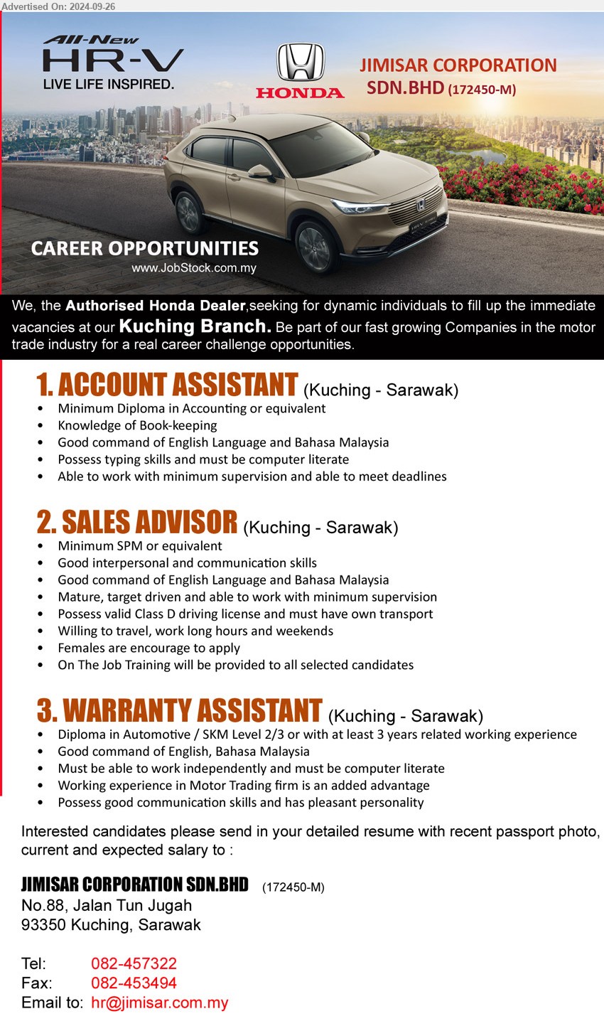 JIMISAR CORPORATION SDN BHD - 1. ACCOUNT ASSISTANT (Kuching), Diploma in Accounting or equivalent, knowledge of Book-keeping,...
2. SALES ADVISOR (Kuching), SPM, Possess valid Class D driving license and must have own transport,...
3. WARRANTY ASSISTANT (Kuching), Diploma in Automotive / SKM Level 2/3 or with at least 3 years related working experience,...
Call 082-457322 / Email resume to ...