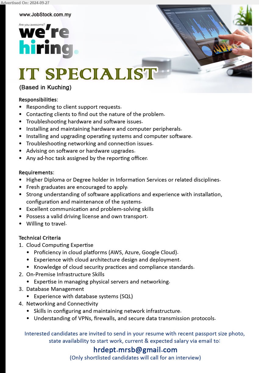 ADVERTISER - IT SPECIALIST  (Kuching), Higher Diploma or Degree holder in Information Services, Proficiency in cloud platforms (AWS, Azure, Google Cloud), Experience with database systems (SQL), Skills in configuring and maintaining network infrastructure.,...
Email resume to ...