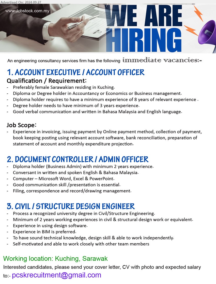 ADVERTISER (Engineering Consultancy Firm) - 1. ACCOUNT EXECUTIVE / ACCOUNT OFFICER  (Kuching), Preferably female Sarawakian residing in Kuching, Diploma or Degree holder in Accountancy or Economics or Business management.,...
2. DOCUMENT CONTROLLER / ADMIN OFFICER (Kuching), Diploma holder (Business Admin) with minimum 2 years experience.,...
3. CIVIL / STRUCTURE DESIGN ENGINEER (Kuching), Process a recognized university Degree in Civil/Structure Engineering.,...
Email resume to ...