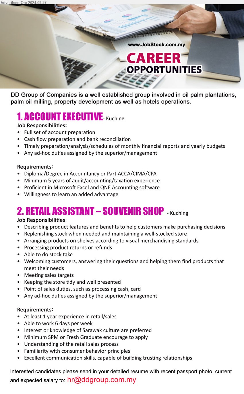 DD GROUP OF COMPANIES - 1.  ACCOUNT EXECUTIVE (Kuching), Diploma/Degree in Accountancy or Part ACCA/CIMA/CPA, Minimum 5 years of audit/ accounting/ taxation experience,...
2.  RETAIL ASSISTANT – SOUVENIR SHOP (Kuching), SPM or Fresh Graduate encourage to apply, interest or knowledge of Sarawak culture are preferred...
Email resume to ...