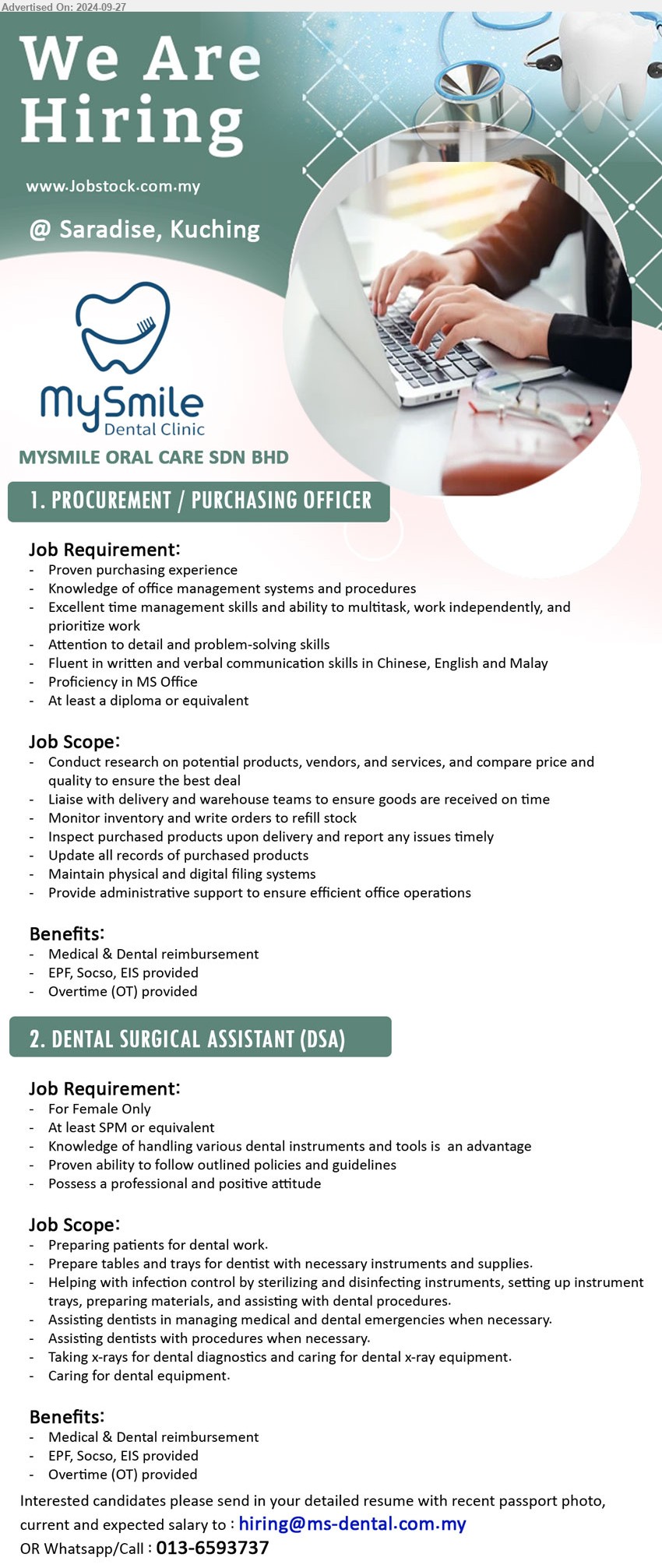 MYSMILE ORAL CARE SDN BHD - 1. PROCUREMENT / PURCHASING OFFICER (Kuching), Knowledge of office management systems and procedures, Excellent time management skills and ability to multitask, work independently, and prioritize work,...
2. DENTAL SURGICAL ASSISTANT (DSA) (Kuching), Female Only, At least SPM, Knowledge of handling various dental instruments and tools is  an advantage...
Whatsapp/Call 013-6593737 / Email resume to ...