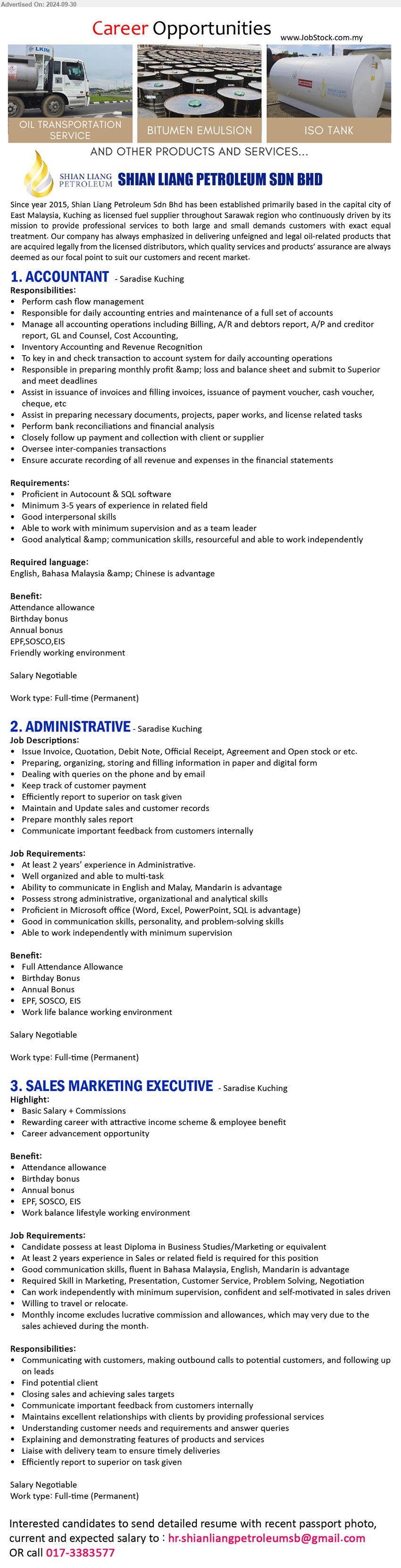 SHIAN LIANG PETROLEUM SDN BHD - 1. ACCOUNTANT   (Kuching), Proficient in Autocount & SQL software, Minimum 3-5 years of experience in related field,...
2. ADMINISTRATIVE (Kuching), 2 yrs. exp., Possess strong administrative, organizational and analytical skills, Proficient in Microsoft office,...
3. SALES MARKETING EXECUTIVE (Kuching), Diploma in Business Studies/Marketing, Diploma in Business Studies/Marketing,...
Call 017-3383577 / Email resume to ...