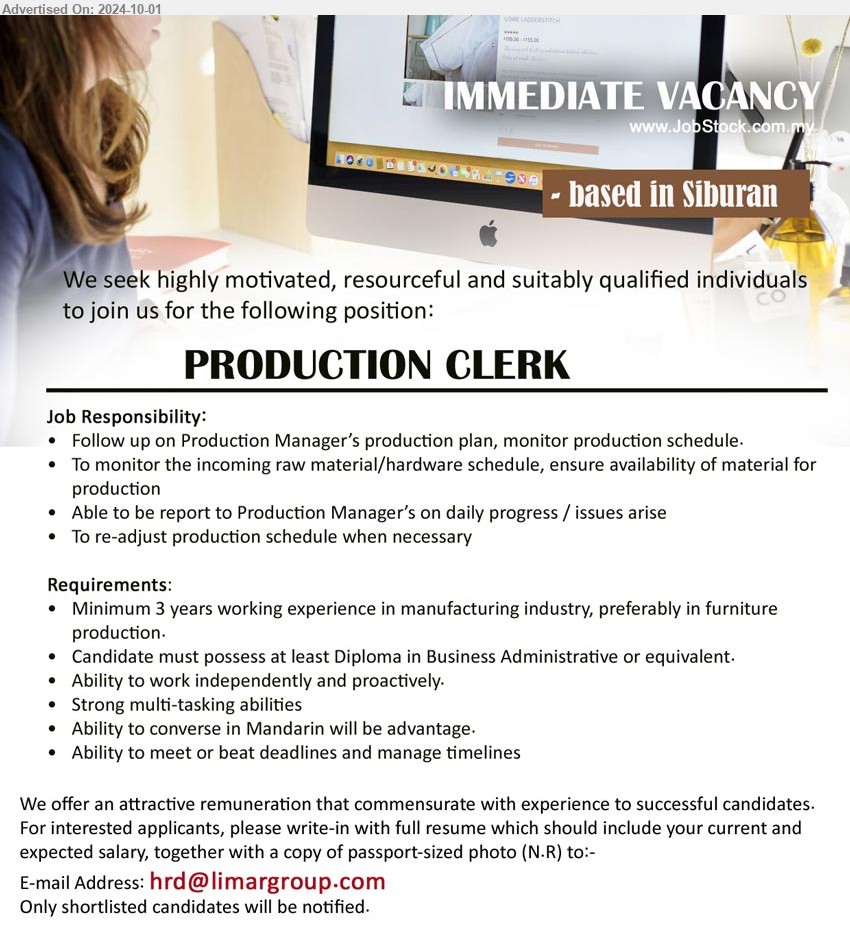 ADVERTISER - PRODUCTION CLERK  (Siburan),  Diploma in Business Administrative, 3 years working experience in manufacturing industry, preferably in furniture production, ...
Email resume to ...