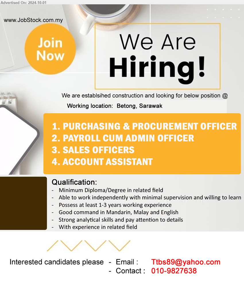 ADVERTISER (Construction Company) - 1. PURCHASING & PROCUREMENT OFFICER (Betong).
2. PAYROLL CUM ADMIN OFFICER  (Betong).
3. SALES OFFICERS   (Betong).
4. ACCOUNT ASSISTANT (Betong).
***Diploma/Degree, Possess at least 1-3 years working experience, Strong analytical skills and pay attention to details, ...
Contact: 010-9827638 / Email resume to ...