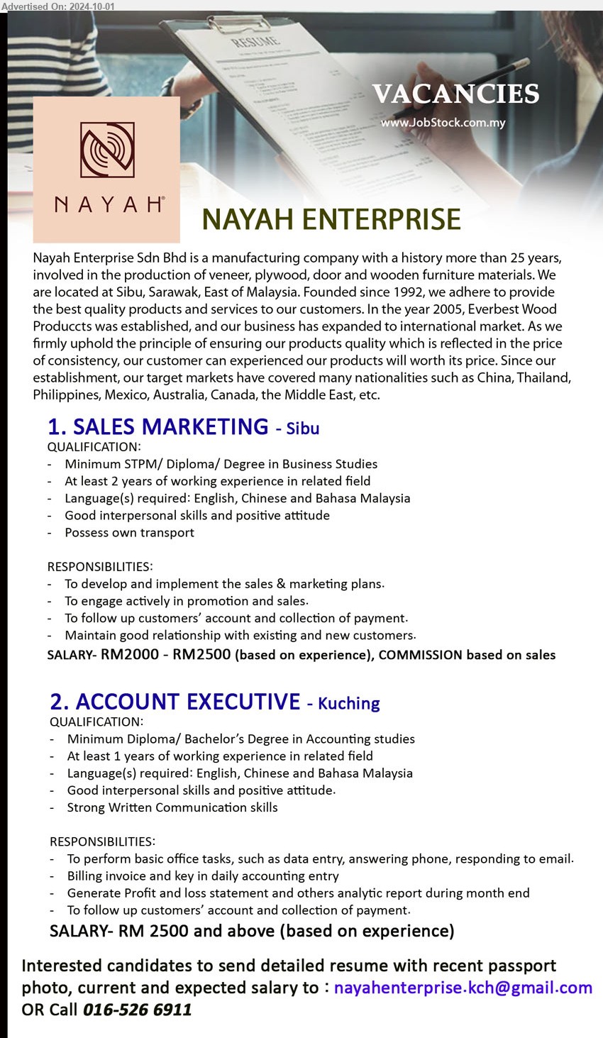 NAYAH ENTERPRISE SDN BHD - 1. SALES MARKETING (Sibu), RM2000 - RM2500, STPM/ Diploma/ Degree in Business Studies, At least 2 years of working experience in related field,...
2. ACCOUNT EXECUTIVE (Kuching), RM 2500, Diploma/ Bachelor’s Degree in Accounting studies, ...
Call 016-5266911 / Email resume to ...