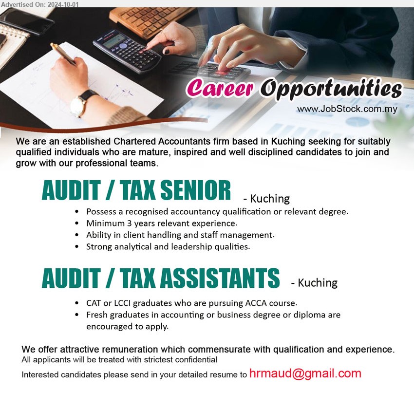 ADVERTISER (CHARTERED ACCOUNTANTS FIRM) - 1. AUDIT / TAX SENIOR (Kuching), Possess a recognised accountancy qualification or relevant degree, Minimum 3 years relevant experience.,...
2. AUDIT / TAX ASSISTANTS  (Kuching), CAT or LCCI graduates who are pursuing ACCA course, Fresh graduates in accounting ,...
Email resume to ...