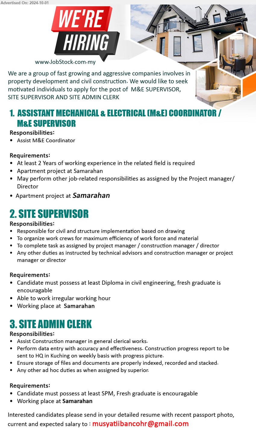 ADVERTISER - 1. ASSISTANT MECHANICAL & ELECTRICAL (M&E) COORDINATOR / M&E SUPERVISOR (Samarahan), Assist M&E Coordinator, at least 2 Years of working exp., apartment project at Samarahan, ...
2. SITE SUPERVISOR  (Samarahan), Diploma in Civil Engineering, fresh graduate is encouraged ...
3. SITE ADMIN CLERK (Samarahan), SPM, fresh graduate encouraged, general clerical works, data entry,...
email resume.