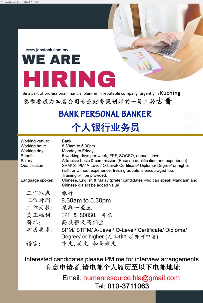 ADVERTISER - BANK PERSONAL BANKER 个人银行业务员 (Kuching), SPM/ STPM/ A-Level/ O-Level/ Certificate/ Diploma/ Degree/ or higher,...
Call 010-3711063 or Email resume to...