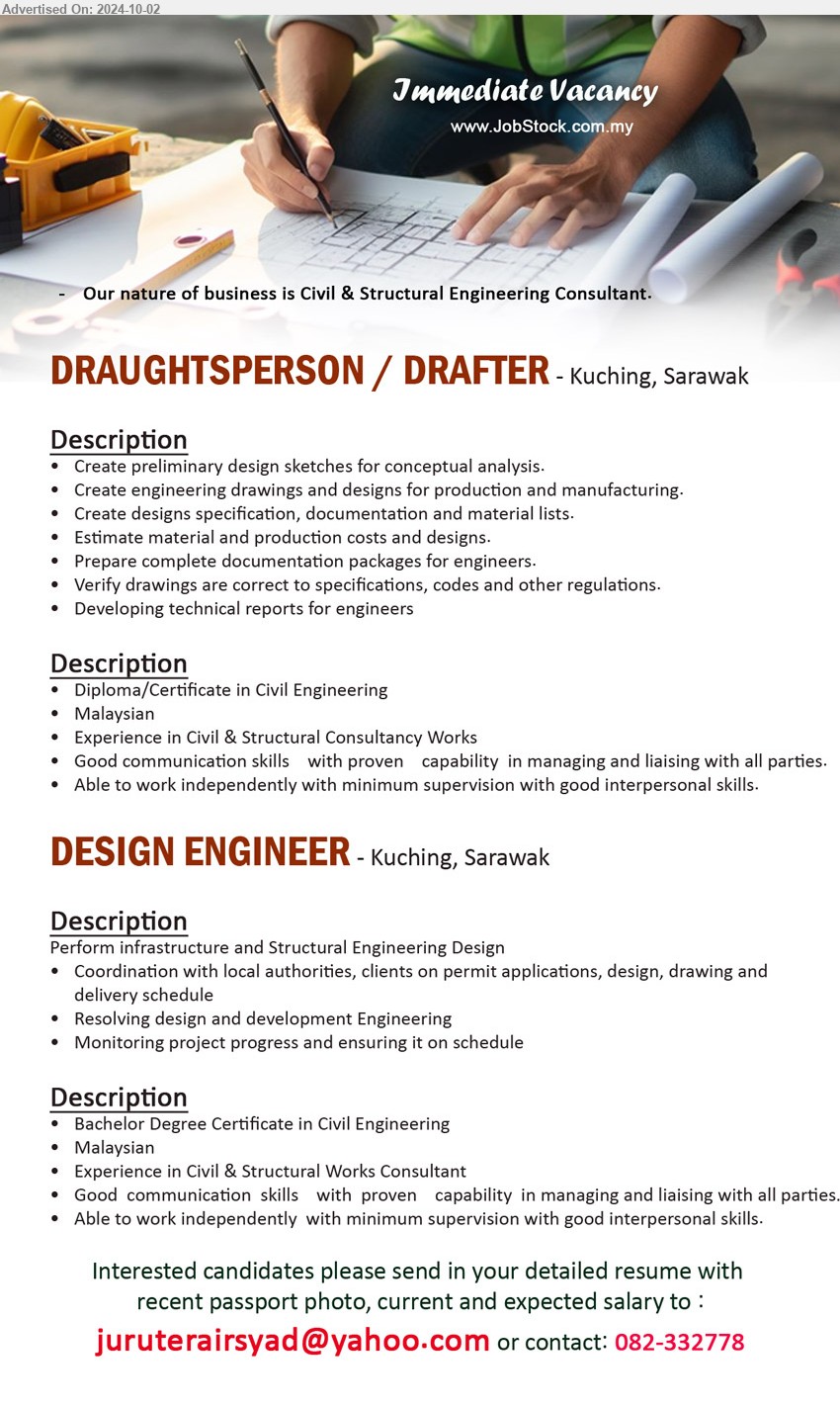 ADVERTISER - 1. DRAUGHTSPERSON / DRAFTER  (Kuching), Diploma/Certificate in Civil Engineering, Experience in Civil & Structural Consultancy Works,...
2. DESIGN ENGINEER  (Kuching), Degree Certificate in Civil Engineering, Experience in Civil & Structural Works Consultant,...
Call 082-332778 or Email resume to...