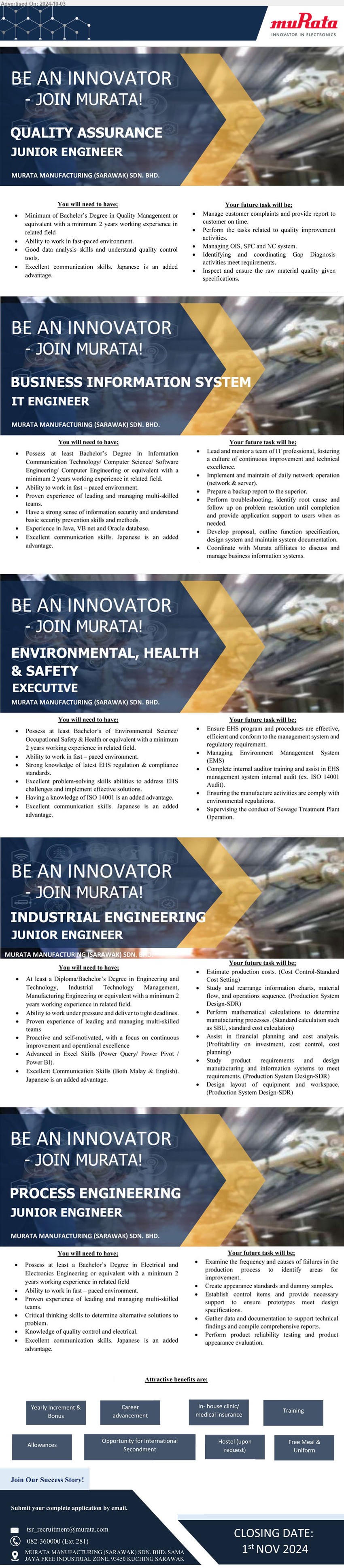 MURATA MANUFACTURING (SARAWAK) SDN BHD - 1. QUALITY ASSURANCE JUNIOR ENGINEER (Kuching), Bachelor’s Degree in Quality Management or equivalent with a minimum 2 years experience,...
2. BUSINESS INFORMATION SYSTEM IT ENGINEER  (Kuching), Bachelor’s Degree in Information Communication Technology/ Computer Science/ Software Engineering/ Computer Engineering,...
3. ENVIRONMENTAL, HEALTH & SAFETY EXECUTIVE (Kuching), Bachelor’s of Environmental Science/Occupational Safety & Health,...
4. INDUSTRIAL ENGINEERING JUNIOR ENGINEER (Kuching), Diploma/Bachelor’s Degree in Engineering and Technology, Industrial Technology Management, Manufacturing Engineering,...
5. PROCESS ENGINEERING JUNIOR ENGINEER (Kuching), Bachelor’s Degree in Electrical and Electronics Engineering,...
Call 082-360000 / Email resume to ...