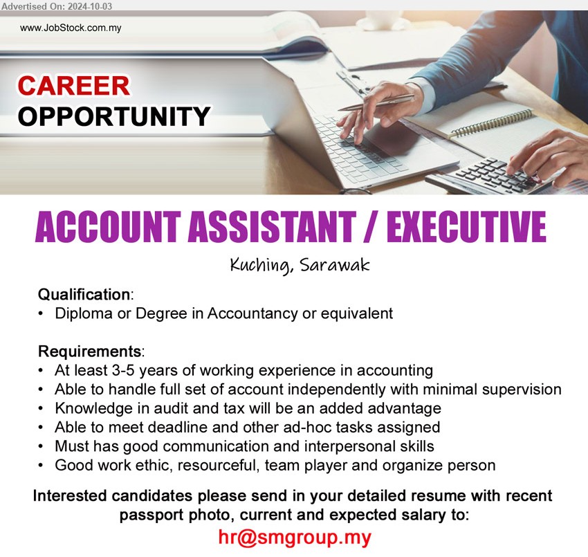 ADVERTISER - ACCOUNT ASSISTANT / EXECUTIVE (Kuching), Diploma or Degree in Accountancy, At least 3-5 years of working experience in accounting, Knowledge in audit and tax will be an added advantage,...
Email resume to ...