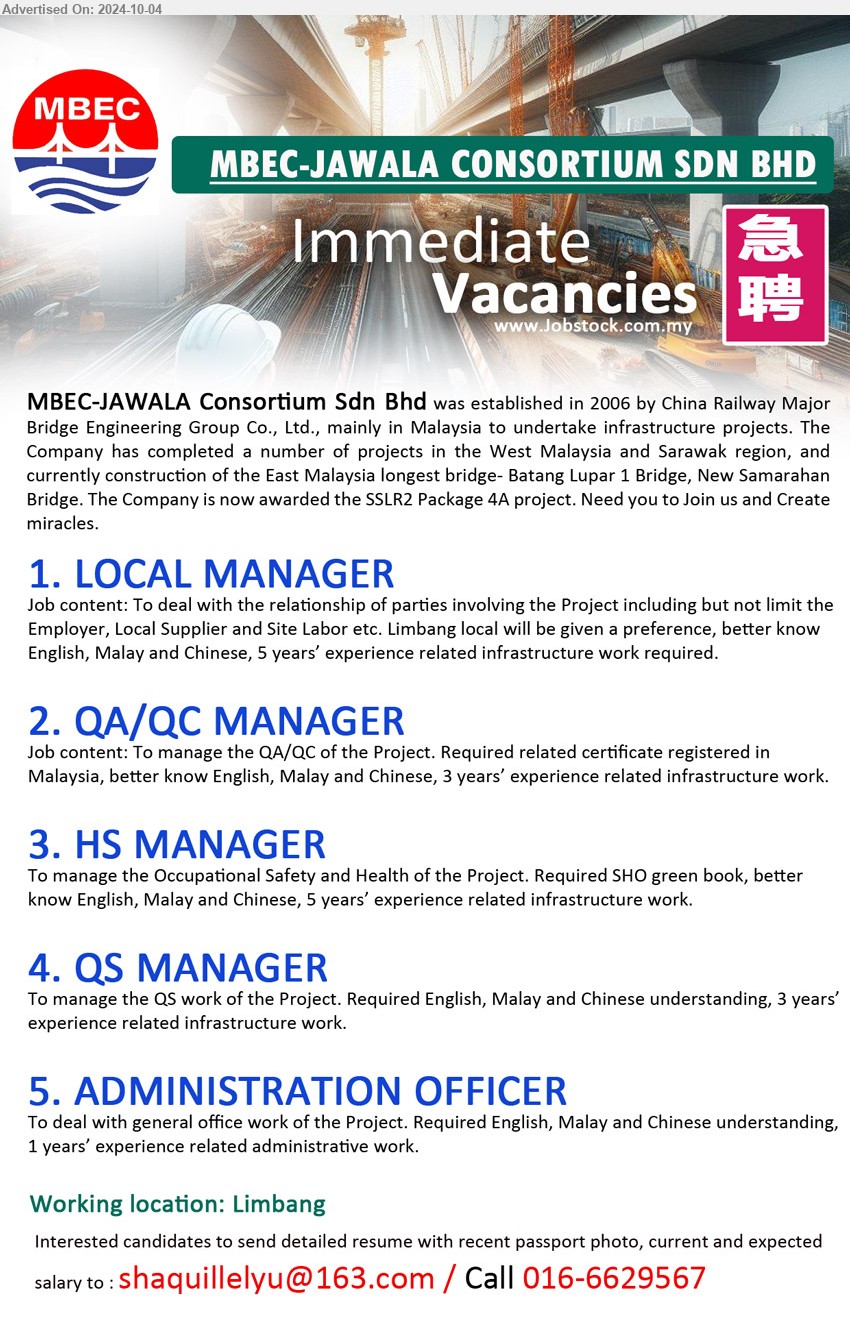 MBEC-JAWALA CONSORTIUM SDN BHD - 1. LOCAL MANAGER  (Limbang),  To deal with the relationship of parties involving the Project including 5 yrs. exp.,...
2. QA/QC MANAGER (Limbang),  To manage the QA/QC of the Project, 3 yrs. exp.,...
3. HS MANAGER (Limbang), To manage the Occupational Safety and Health of the Project. Required SHO green book,,...
4. QS MANAGER (Limbang), To manage the QS work of the Project, 3 yrs. exp.,...
5. ADMINISTRATION OFFICER  (Limbang), To deal with general office work of the Project, 1 yr. exp.,...
Call 016-6629567 / Email resume to ...
