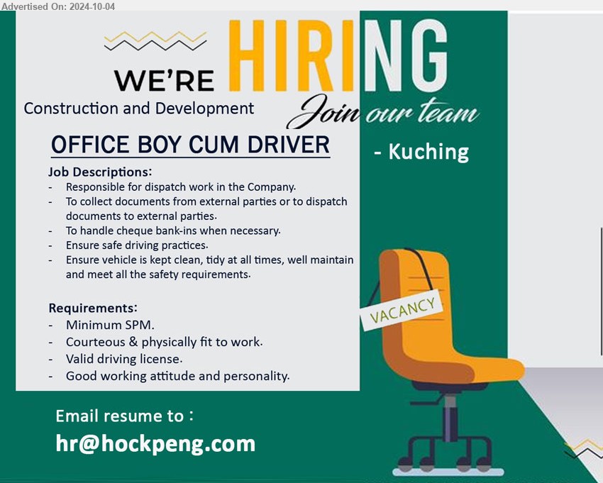 ADVERTISER (Construction and Development) - OFFICE BOY CUM DRIVER (Kuching), SPM, Courteous & physically fit to work, Valid driving license.,...
Email resume to ...