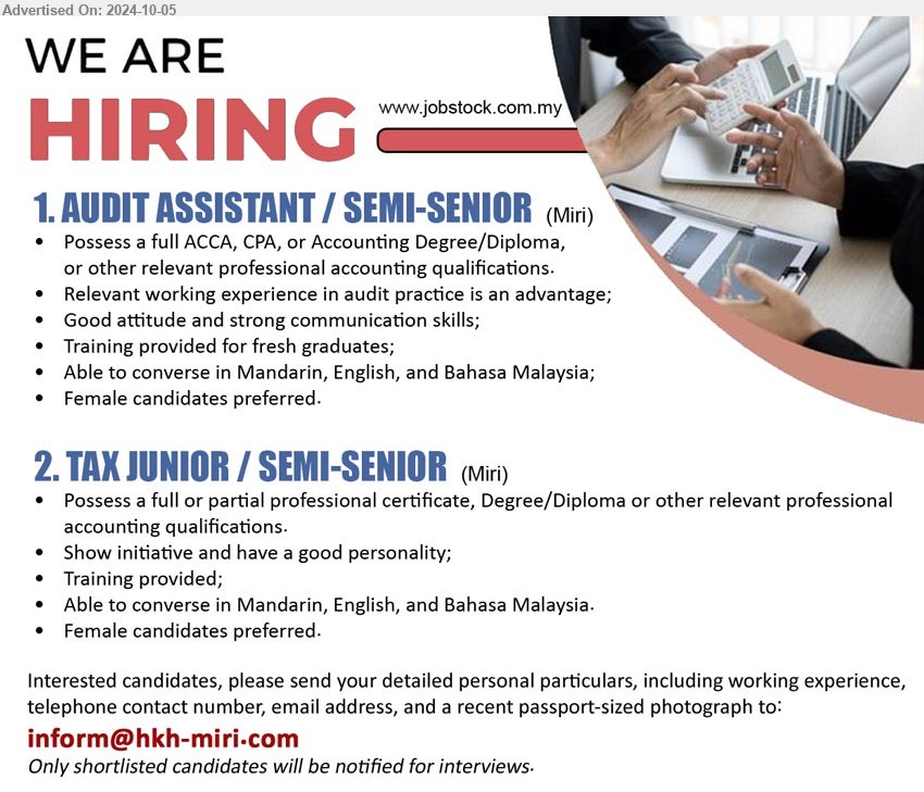 ADVERTISER - 1. AUDIT ASSISTANT / SEMI-SENIOR  (Miri), Possess a full ACCA, CPA, or Accounting Degree/Diploma, or other relevant professional accounting qualifications.,...
2. TAX JUNIOR / SEMI-SENIOR  (Miri), Possess a full or partial professional certificate, Degree/Diploma or other relevant professional accounting qualifications.,...
Email resume to...