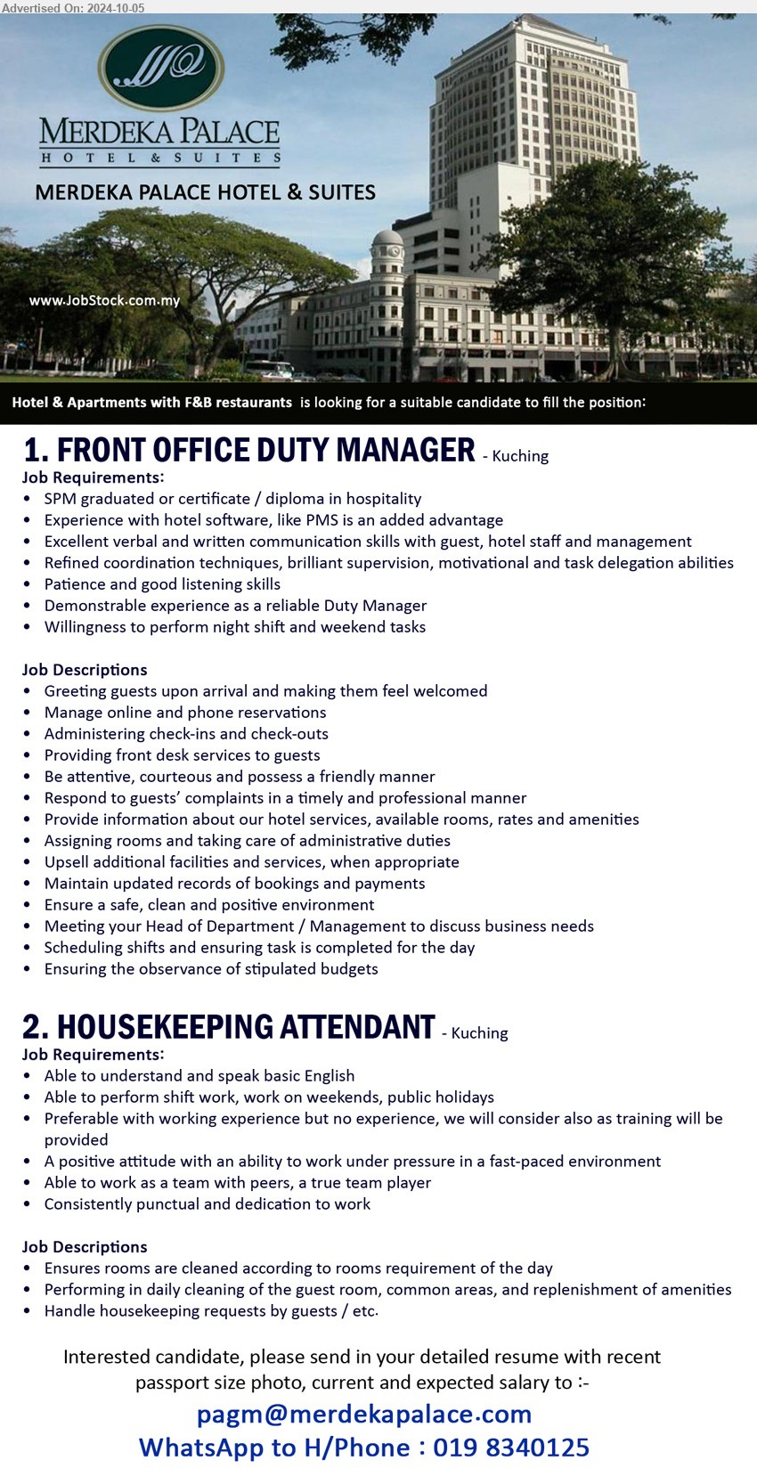 MERDEKA PALACE HOTEL & SUITES - 1. FRONT OFFICE DUTY MANAGER  (Kuching), SPM graduated or certificate / diploma in hospitality, Experience with hotel software, like PMS is an added advantage,...
2. HOUSEKEEPING ATTENDANT (Kuching), Able to understand and speak basic English, Preferable with working experience but no experience, we will consider also,...
WhatsApp to H/Phone : 019-8340125 / Email resume to...