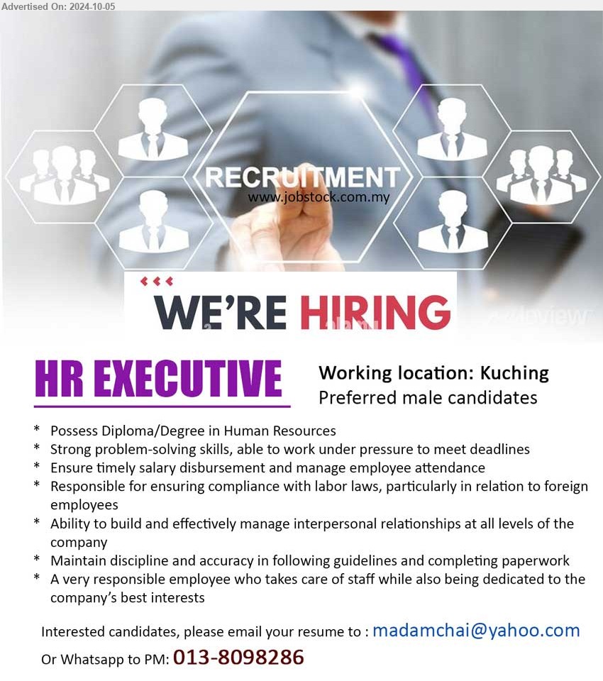 ADVERTISER - HR EXECUTIVE  (Kuching),  Diploma/Degree in Human Resources, Responsible for ensuring compliance with labor laws, particularly in relation to foreign employees,...
Whatsapp to PM: 013-8098286 / Email resume to...