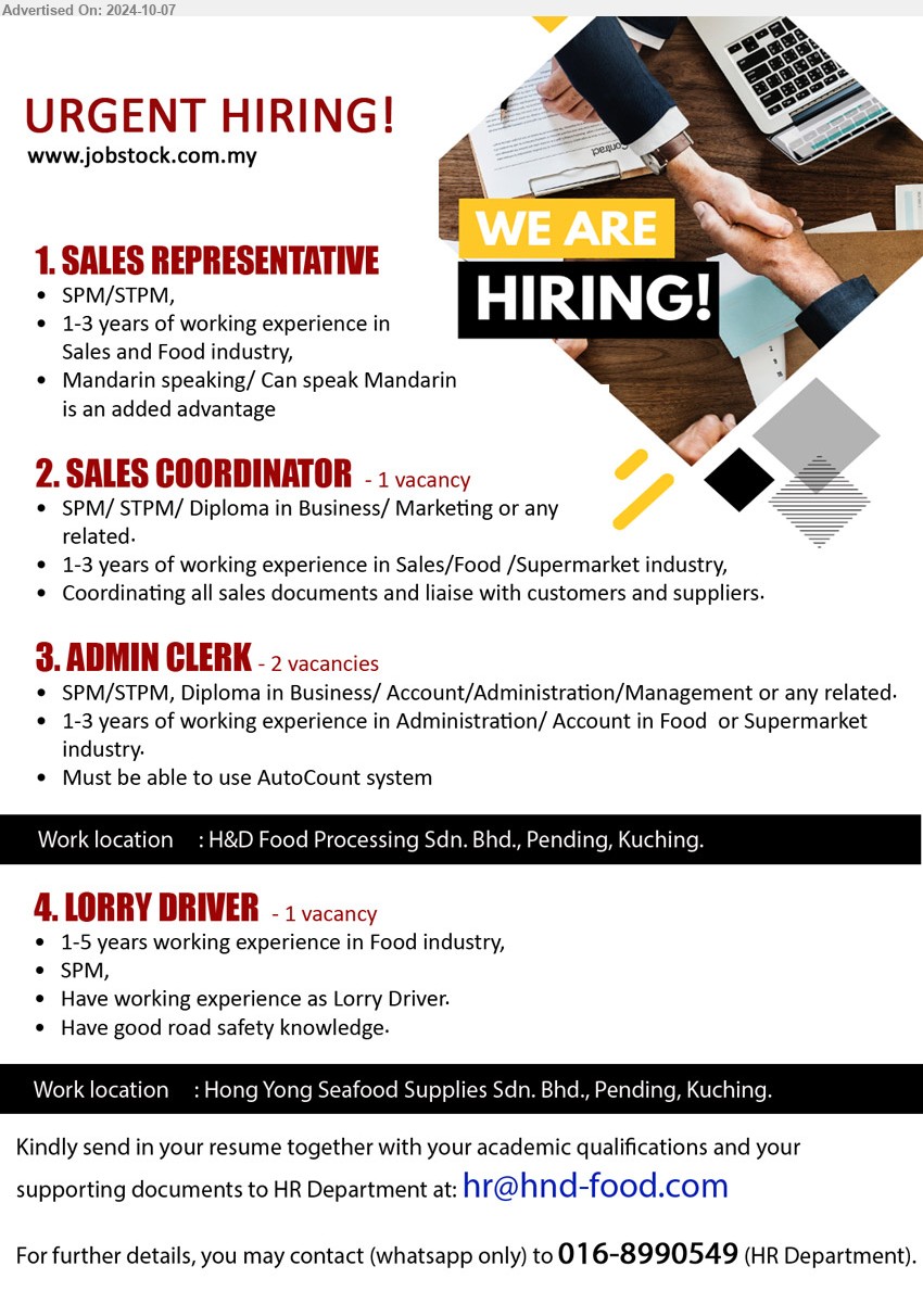 ADVERTISER - 1. SALES REPRESENTATIVE (Kuching), SPM/STPM, 1-3 years of working experience in Sales and Food industry, ,...
2. SALES COORDINATOR  (Kuching), SPM/ STPM/ Diploma in Business/ Marketing,...
3. ADMIN CLERK  (Kuching), SPM/STPM, Diploma in Business/ Account/Administration/Management,...
4. LORRY DRIVER (Kuching), SPM, 1-5 years working experience in Food industry,,...
Whatsapp only 016-8990549  / Email resume to ...
