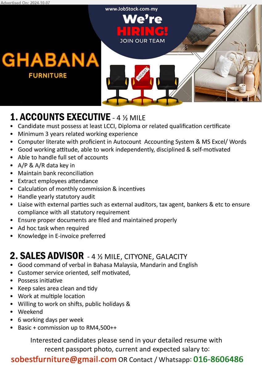 GHABANA FURNITURE - 1. ACCOUNTS EXECUTIVE (Kuching), LCCI, Diploma or related qualification certificate, Minimum 3 years related working experience,...
2. SALES ADVISOR (Kuching), Good command of verbal in Bahasa Malaysia, Mandarin and English, Customer service oriented, self motivated,,...
Whatsapp: 016-8606486 / Email resume to ...