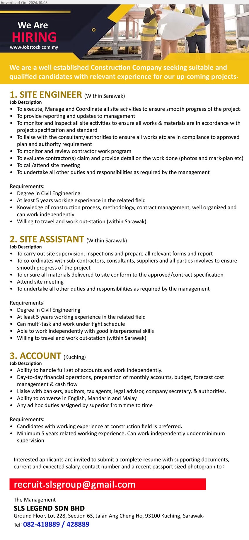 ADVERTISER (Construction Company) - 1. SITE ENGINEER (Sarawak), Degree in Civil Engineering, At least 5 years working experience ,...
2. SITE ASSISTANT  (Sarawak),  Degree in Civil Engineering, At least 5 years working experience,...
3. ACCOUNT (Kuching), Candidates with working experience at construction field is preferred, Minimum 5 years related working experience,...
Tel: 082-418889 / 428889 / Email resume to ...