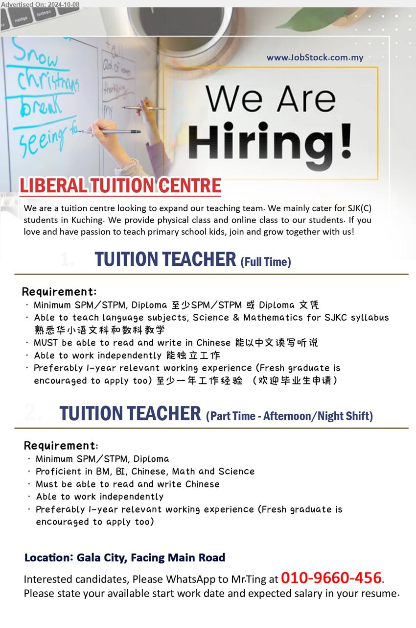 LIBERAL TUITION CENTRE - 1. TUITION TEACHER (Gala City - Kuching), (Full Time) SPM/STPM, Diploma, able to teach language subjects, Science & Mathematics for SJKC syllabus,...
2. TUITION TEACHER  (Gala City - Kuching),(Part Time - Afternoon/Night Shift), SPM/STPM, Diploma, Proficient in BM, BI, Chinese, Math and Science...
Whatsapp to 010-9660456