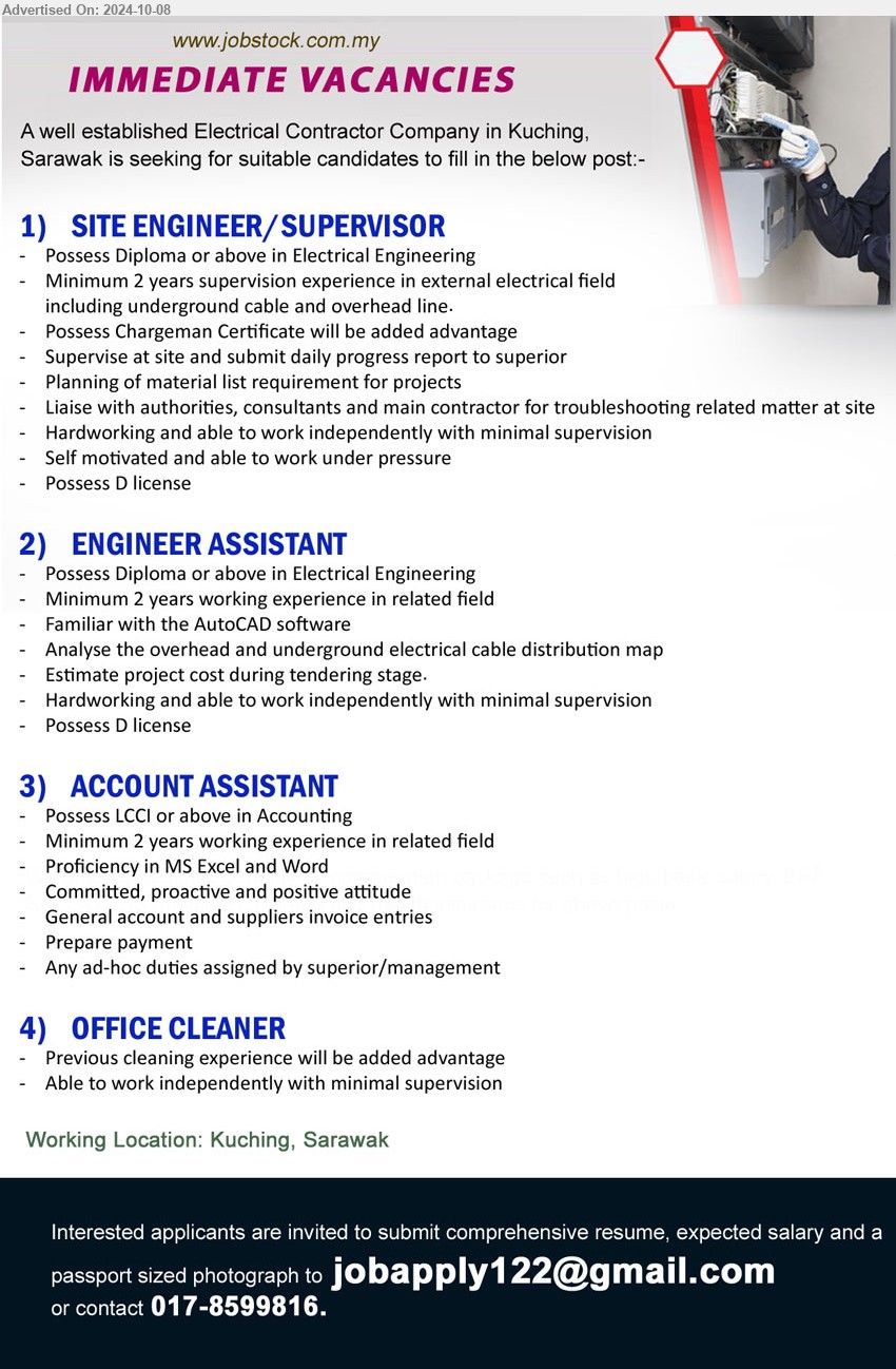 ADVERTISER (Electrical Contractor Company) - 1. SITE ENGINEER/SUPERVISOR (Kuching), Possess Diploma or above in Electrical Engineering, minimum 2 years supervision experience in external electrical field ,...
2. ENGINEER ASSISTANT (Kuching), Possess Diploma or above in Electrical Engineering, Minimum 2 years working experience in related field,...
3. ACCOUNT ASSISTANT (Kuching), Possess LCCI or above in Accounting, Minimum 2 years working experience in related field,...
4. OFFICE CLEANER (Kuching), Previous cleaning experience will be added advantage,...
Call 017-8599816 / Email resume to ...