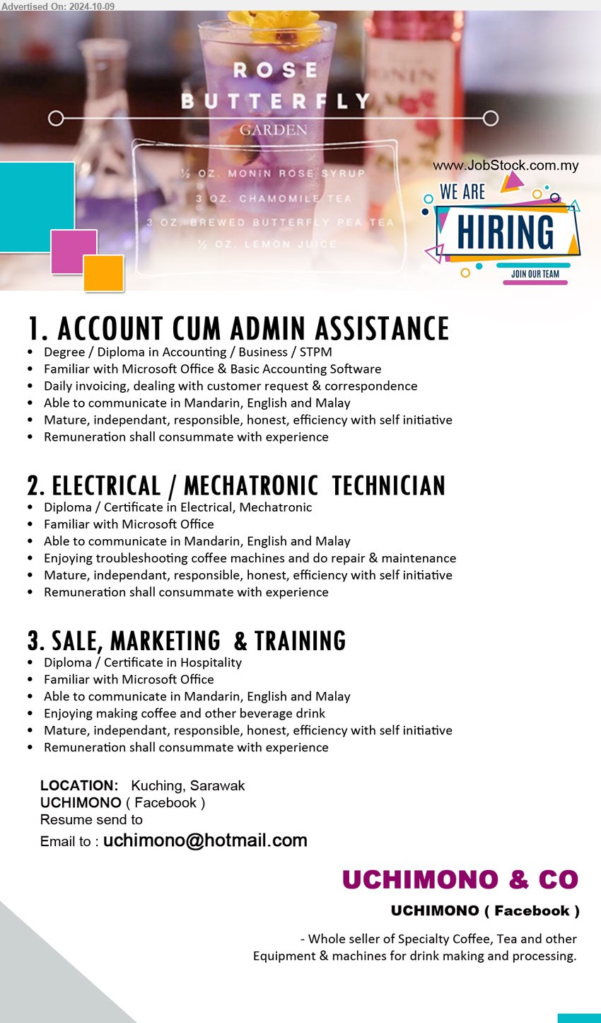 UCHIMONO & CO - 1. ACCOUNT CUM ADMIN ASSISTANCE  (Kuching), Degree / Diploma in Accounting / Business / STPM, Familiar with Microsoft Office & Basic Accounting Software,...
2. ELECTRICAL / MECHATRONIC  TECHNICIAN  (Kuching), Diploma / Certificate in Electrical, Mechatronic, Familiar with Microsoft Office,...
3. SALE, MARKETING  & TRAINING (Kuching), Diploma / Certificate in Hospitality, Familiar with Microsoft Office ,...
Email resume to ...