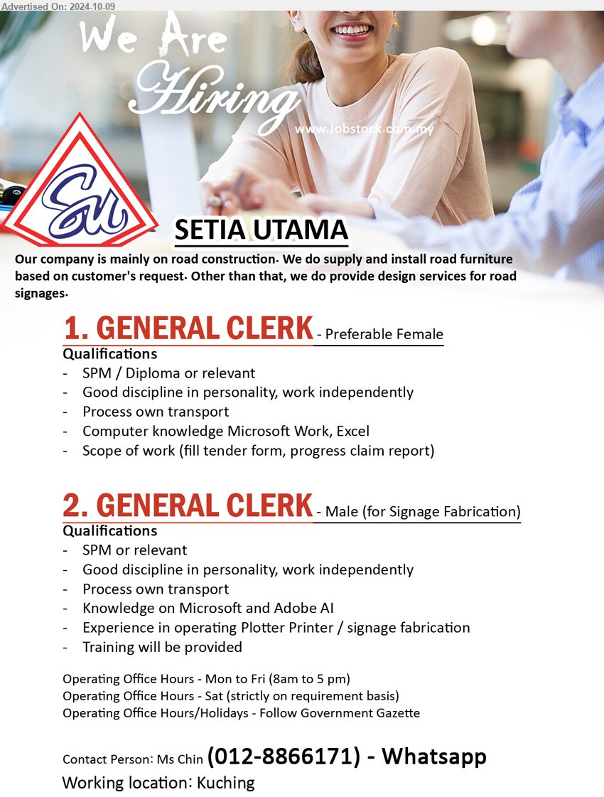 SETIA UTAMA - 1. GENERAL CLERK (Kuching), Preferable Female, SPM / Diploma, Computer knowledge Microsoft Work, Excel...
2. GENERAL CLERK (Kuching), Male (for Signage Fabrication), SPM, Knowledge on Microsoft and Adobe AI, Experience in operating Plotter Printer / signage fabrication,...
Contact Person: Ms Chin (012-8866171) - Whatsapp