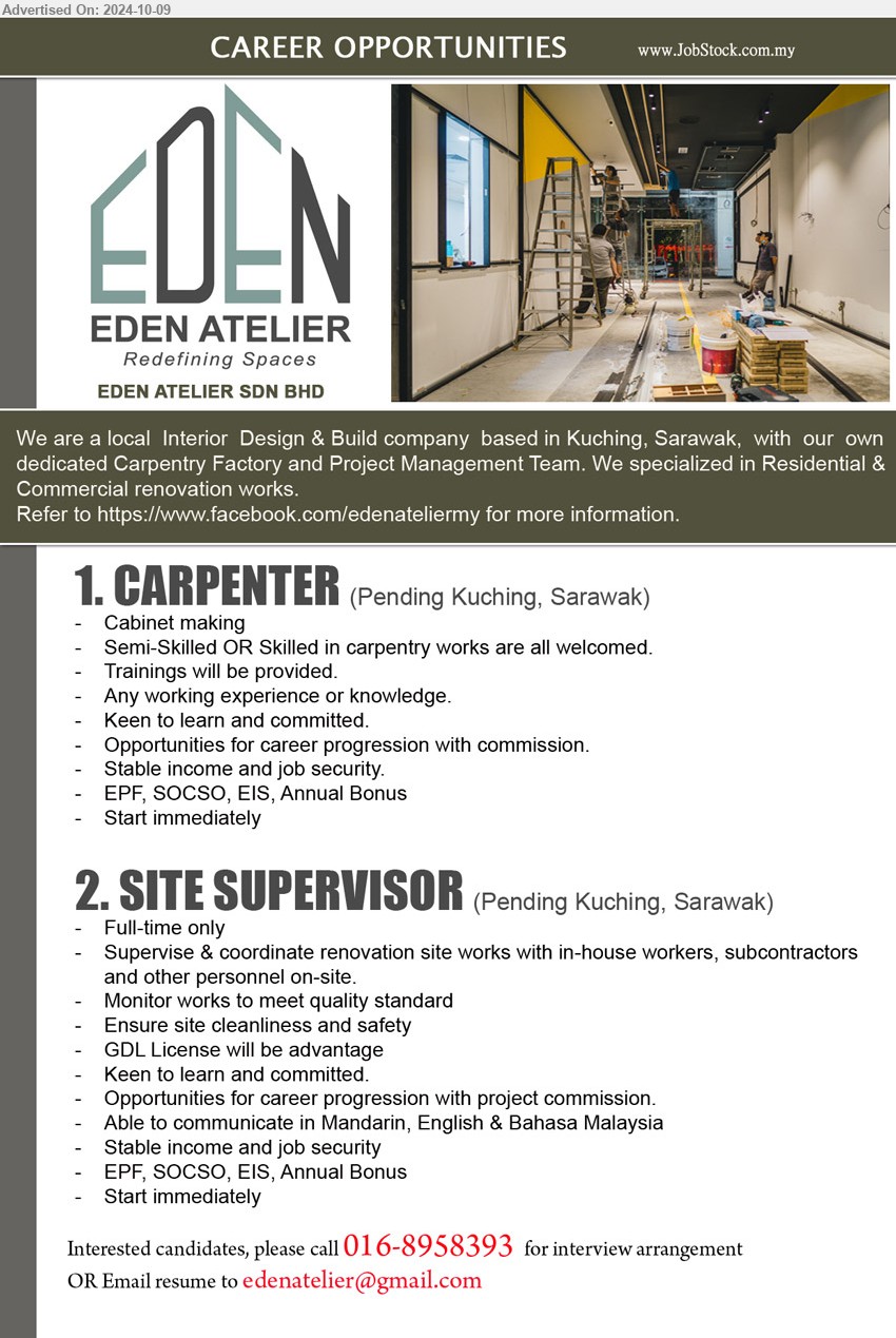 EDEN ATELIER SDN BHD - 1. CARPENTER  (Kuching), Cabinet making, Semi-Skilled OR Skilled in carpentry works are all welcomed.,...
2. SITE SUPERVISOR (Kuching), Supervise & coordinate renovation site works with in-house workers, subcontractors 
and other personnel on-site,...
Call 016-8958393 / Email resume to ...