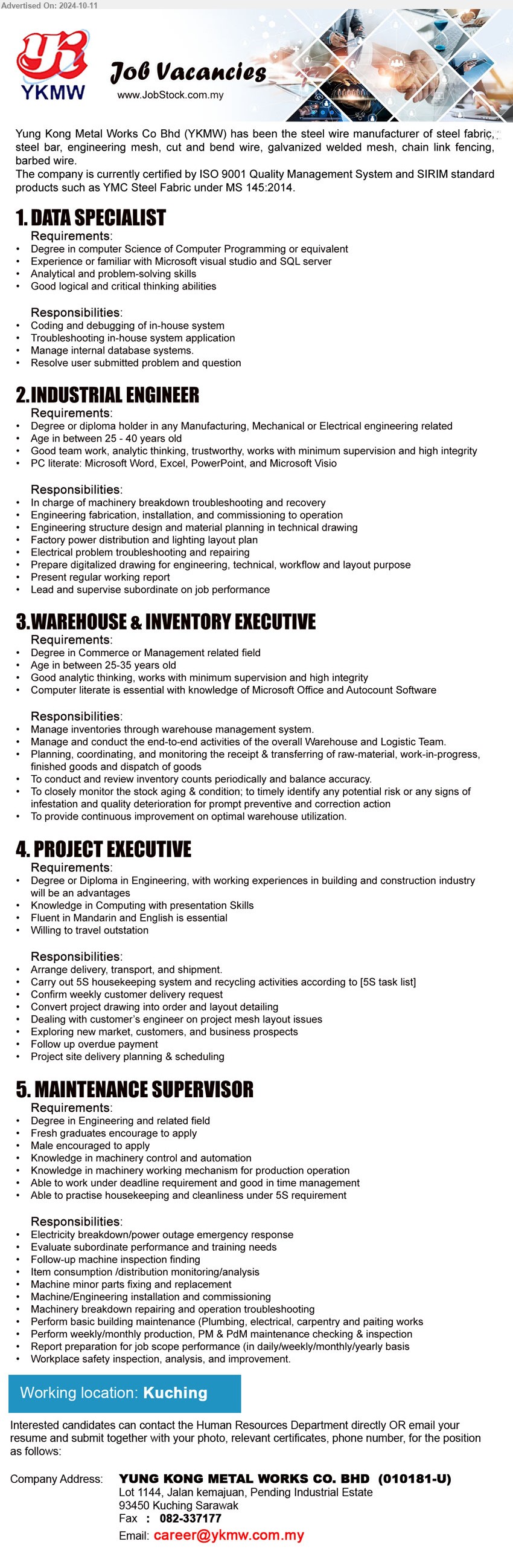 YUNG KONG METAL WORKS CO BHD - 1. DATA SPECIALIST  (Kuching), Degree in computer Science of Computer Programming, Experience or familiar with Microsoft visual studio and SQL server,...
2. INDUSTRIAL ENGINEER (Kuching), Degree or Diploma holder in any Manufacturing, Mechanical or Electrical Engineering,...
3. WAREHOUSE & INVENTORY EXECUTIVE  (Kuching), Degree in Commerce or Management, Computer literate,...
4. PROJECT EXECUTIVE  (Kuching), Degree or Diploma in Engineering, with working experiences in building and construction industry ,...
5. MAINTENANCE SUPERVISOR  (Kuching), Degree in Engineering and related field, Fresh graduates encourage to apply,...
Email resume to ...