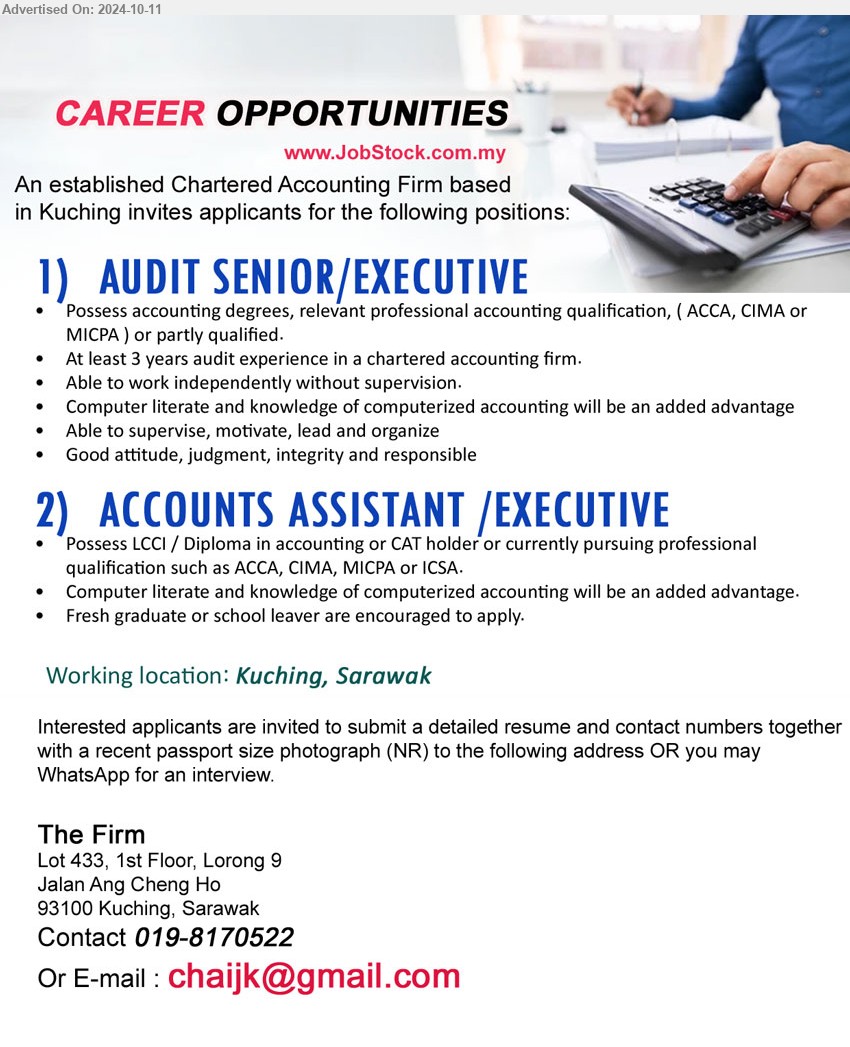 ADVERTISER (CHARTERED ACCOUNTANTS FIRM) - 1. AUDIT SENIOR/EXECUTIVE (Kuching), Possess Accounting Degrees, relevant professional Accounting Qualification, ( ACCA, CIMA or MICPA),...
2. ACCOUNTS ASSISTANT /EXECUTIVE (Kuching), Possess LCCI / Diploma in Accounting or CAT holder or currently pursuing professional qualification such as ACCA, CIMA, MICPA or ICSA.,...
Contact 019-8170522 / Email resume to ...