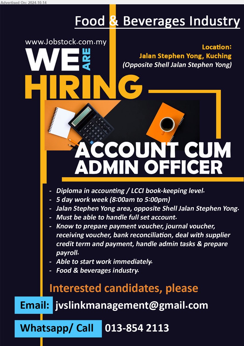 ADVERTISER (Food & Beverages Industry) - ACCOUNT CUM ADMIN OFFICER (Kuching), Diploma in Accounting / LCCI Book-Keeping level, Must be able to handle full set account.,...
Whatsapp / Call : 013-854 2113  / Email resume to ...