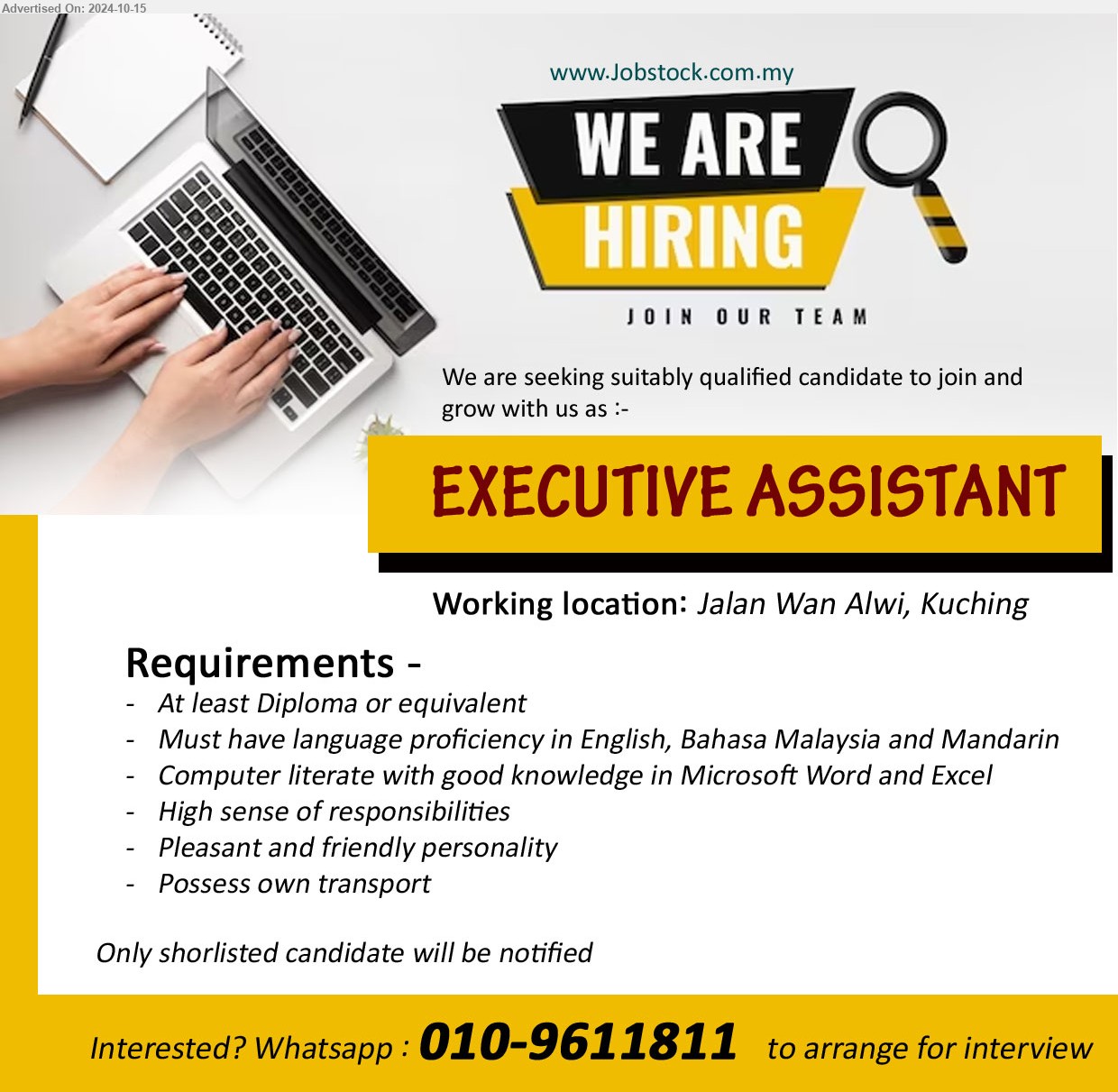 ADVERTISER - EXECUTIVE ASSISTANT (Kuching), Diploma, Must have language proficiency in English, Bahasa Malaysia and Mandarin, Computer literate with good knowledge in Microsoft Word and Excel,...
Interested? Whatsapp : 010-9611811  to arrange for interview