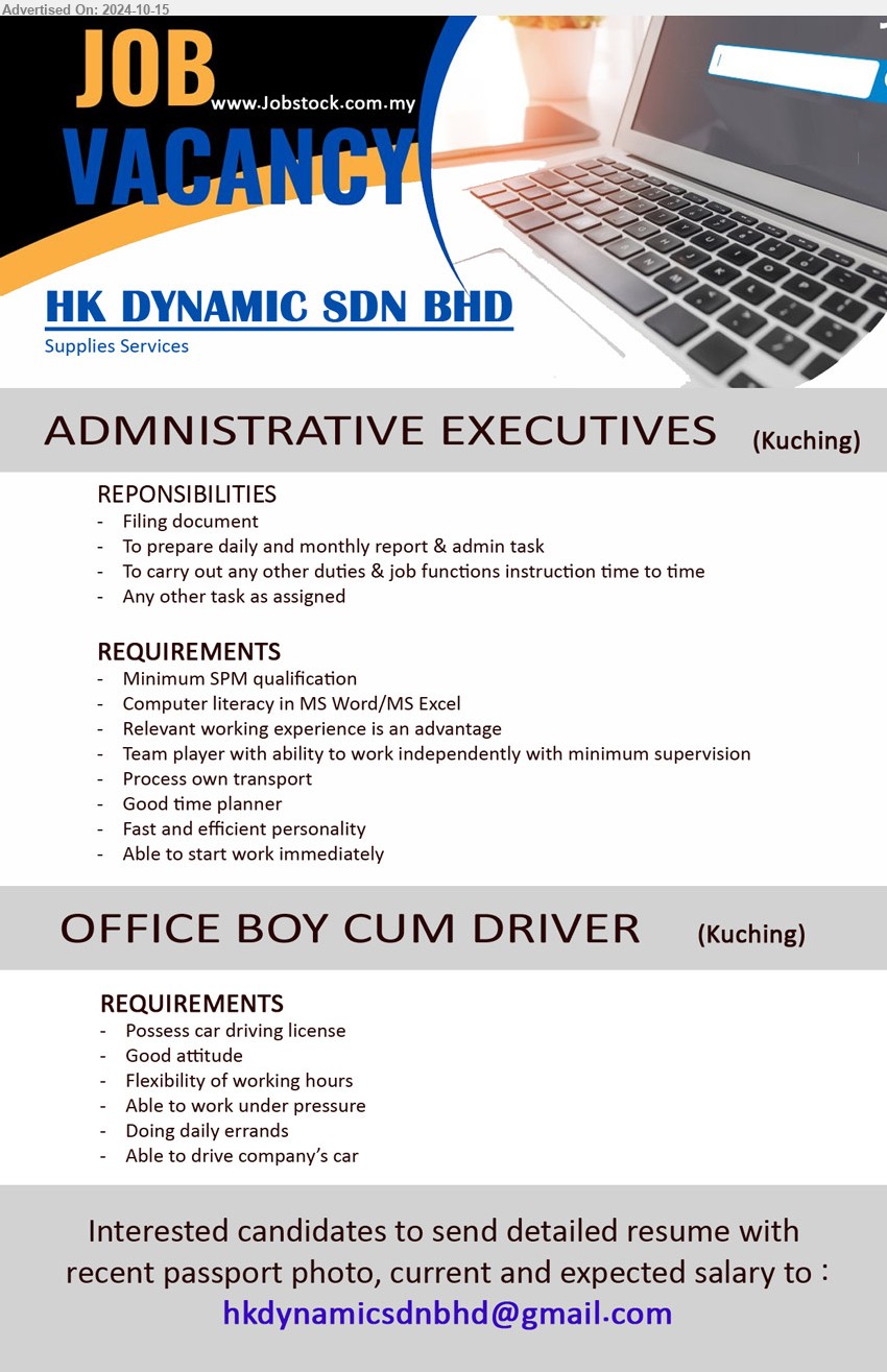 HK DYNAMIC SDN BHD  - 1. ADMNISTRATIVE EXECUTIVES (Kuching), SPM, Computer literacy in MS Word/MS Excel, Relevant working experience is an advantage,...
2. OFFICE BOY CUM DRIVER (Kuching), Possess car driving license, Good attitude,...
Email resume to ...